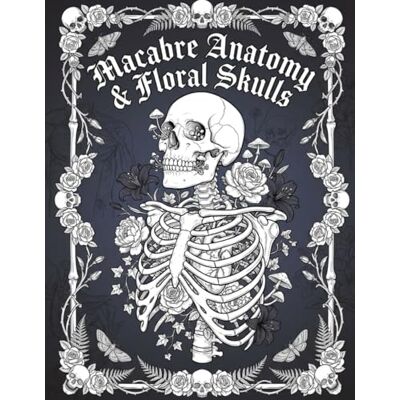 Andersson Macabre Anatomy & Floral Skulls: A Gothic Dark Fantasy Colouring Book Andersson Macabre Anatomy & Floral Skulls: A Gothic Dark Fantasy Colouring Book