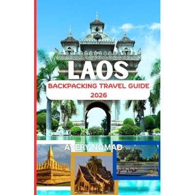 Avery LAOS BACKPACKING GUIDE 2026: Die ultimative immersive Reise durch heilige Landschaften, verborgene Kulturen und unbekannte Pfade Avery LAOS BACKPACKING GUIDE 2026: Die ultimative immersive Reise durch heilige Landschaften, verborgene Kulturen und unbekannte Pfade