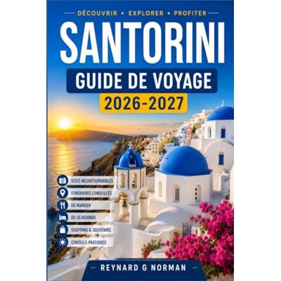 Norman SANTORINI GUIDE DE VOYAGE 2026-2027: De l'aéroport à la caldeira, un itinéraire pratique à travers l'île la plus photographiée de Grèce Norman SANTORINI GUIDE DE VOYAGE 2026-2027: De l'aéroport à la caldeira, un itinéraire pratique à travers l'île la plus photographiée de Grèce