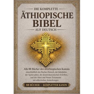 Anonymous Die vollständige äthiopische Bibel in deutsch sprache: Alle 88 Bücher des altäthiopischen Kanons, einschließlich des Buches Henoch, der Jubiläen, der Apokryphen, der deuterokanonischen Texte und mehr Anonymous Die vollständige äthiopische Bibel in deutsch sprache: Alle 88 Bücher des altäthiopischen Kanons, einschließlich des Buches Henoch, der Jubiläen, der Apokryphen, der deuterokanonischen Texte und mehr