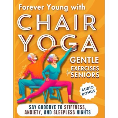 Devi Forever Young with Chair Yoga: Gentle Exercises for Seniors. Say Goodbye to Stiffness, Anxiety, and Sleepless Nights Devi Forever Young with Chair Yoga: Gentle Exercises for Seniors. Say Goodbye to Stiffness, Anxiety, and Sleepless Nights