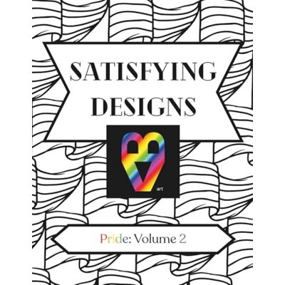 ART Satisfying Designs: Pride: Volume 2 ART Satisfying Designs: Pride: Volume 2