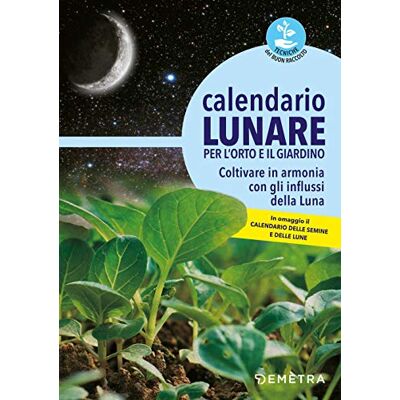 AA.VV. Calendario lunare per l'orto e il giardino. Coltivare in armonia con gli influssi della luna AA.VV. Calendario lunare per l'orto e il giardino. Coltivare in armonia con gli influssi della luna