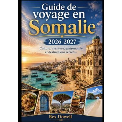 Rex Guide de voyage en Somalie 2026-2027: Culture, aventure, gastronomie et destinations secrètes Rex Guide de voyage en Somalie 2026-2027: Culture, aventure, gastronomie et destinations secrètes
