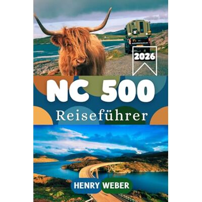 Weber NORTH COAST 500 REISEFÜHRER 2026: Ihr kompletter Begleiter für Schottlands legendäre Küstenroute Weber NORTH COAST 500 REISEFÜHRER 2026: Ihr kompletter Begleiter für Schottlands legendäre Küstenroute