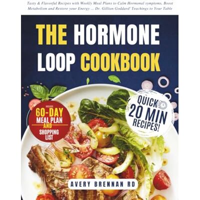 Avery The Hormone Loop Cookbook: Tasty & Flavorful Recipes with Weekly Meal Plans to Calm Hormonal symptoms, Boost Metabolism and Restore your Energy ... Dr. Gillian Goddard' Teachings to Your Table Avery The Hormone Loop Cookbook: Tasty & Flavorful Recipes with Weekly Meal Plans to Calm Hormonal symptoms, Boost Metabolism and Restore your Energy ... Dr. Gillian Goddard' Teachings to Your Table