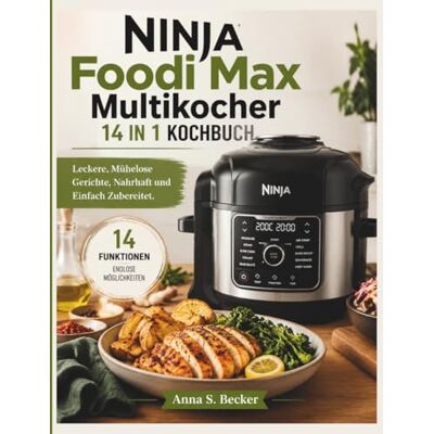 Becker Ninja Foodi Max Multikocher 14 In 1 Kochbuch: Leckere, Mühelose Gerichte, Nahrhaft und Einfach Zubereitet. Becker Ninja Foodi Max Multikocher 14 In 1 Kochbuch: Leckere, Mühelose Gerichte, Nahrhaft und Einfach Zubereitet.