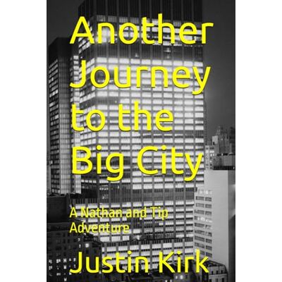 Kirk Another Journey to the Big City: A Nathan and Tip Adventure Kirk Another Journey to the Big City: A Nathan and Tip Adventure