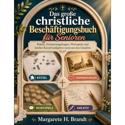 Brandt Das große christliche Beschäftigungsbuch für Senioren: Rätsel, Erinnerungsfragen, Wortspiele und leichte Kreativaufgaben rund um den Glauben Brandt Das große christliche Beschäftigungsbuch für Senioren: Rätsel, Erinnerungsfragen, Wortspiele und leichte Kreativaufgaben rund um den Glauben