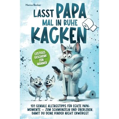 Becker Lasst Papa mal in Ruhe kacken 101 geniale Alltagstipps für echte Papa-Momente zum Schmunzeln und Überleben. Damit du deine Kinder nicht erwürgst Lustiges Geschenk für Männer Becker Lasst Papa mal in Ruhe kacken 101 geniale Alltagstipps für echte Papa-Momente zum Schmunzeln und Überleben. Damit du deine Kinder nicht erwürgst Lustiges Geschenk für Männer