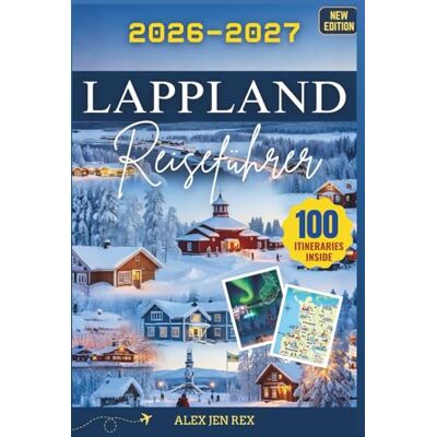 Rex Lappland Reiseführer 2026-2027: Ein ausführliches Handbuch zur Erkundung nördlichen Wildnis, samischen Traditionen, Abenteuer Mitternachtssonne und der Winterreiche Rex Lappland Reiseführer 2026-2027: Ein ausführliches Handbuch zur Erkundung nördlichen Wildnis, samischen Traditionen, Abenteuer Mitternachtssonne und der Winterreiche