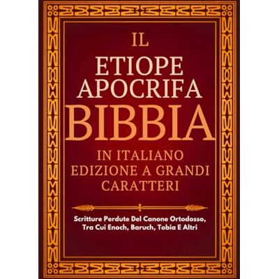 Anonymous Bibbia Apocrifa Etiope In Italiano (Caratteri Grandi): Scritture Perdute Del Canone Ortodosso, Tra Cui Enoch, Baruch, Tobia E Altri Anonymous Bibbia Apocrifa Etiope In Italiano (Caratteri Grandi): Scritture Perdute Del Canone Ortodosso, Tra Cui Enoch, Baruch, Tobia E Altri
