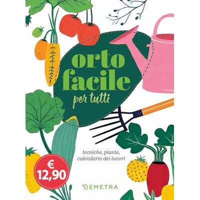 AA.VV. Orto facile per tutti. Tecniche, piante, calendario dei lavori AA.VV. Orto facile per tutti. Tecniche, piante, calendario dei lavori