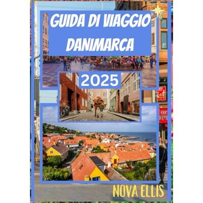 ELLIS, NOVA GUIDA DI VIAGGIO DANIMARCA 2025: Alla scoperta della Danimarca oltre la superficie, viaggi, gusto e tradizioni ELLIS, NOVA GUIDA DI VIAGGIO DANIMARCA 2025: Alla scoperta della Danimarca oltre la superficie, viaggi, gusto e tradizioni