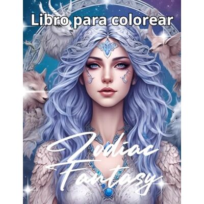 Alma Zodiac Fantasy Fantasia del zodiaco Libro de colorear: Descubre la magia de los doce signos del zodiaco en un mundo de fantasía Alma Zodiac Fantasy Fantasia del zodiaco Libro de colorear: Descubre la magia de los doce signos del zodiaco en un mundo de fantasía
