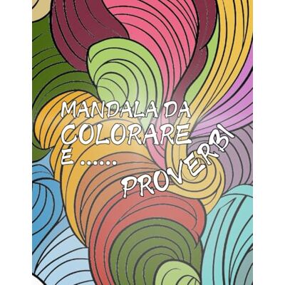ART Mandala da colorare e proverbi: 25 mandala accompagnati da simpatici proverbi ART Mandala da colorare e proverbi: 25 mandala accompagnati da simpatici proverbi