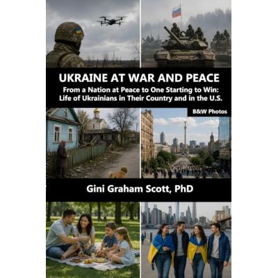 Scott Ukraine at War and Peace: From a Nation at Peace to One Starting to Win: Life of Ukrainians in Their Country and in the U.S. B&W Photos. Scott Ukraine at War and Peace: From a Nation at Peace to One Starting to Win: Life of Ukrainians in Their Country and in the U.S. B&W Photos.