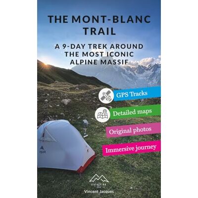 Vincent The Mont-Blanc Trail: A 9-Day Trek Around the Most Iconic Alpine Massif Vincent The Mont-Blanc Trail: A 9-Day Trek Around the Most Iconic Alpine Massif