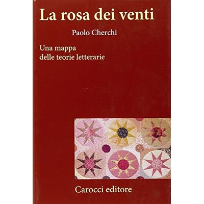 Cherchi, Paolo La rosa dei venti. Una mappa delle teorie letterarie Cherchi, Paolo La rosa dei venti. Una mappa delle teorie letterarie