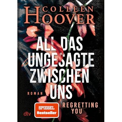 Hoover All das Ungesagte zwischen uns: Roman Die deutsche Ausgabe von 'Regretting You' Erfolgreich verfilmt mit Mckenna Grace, Dave Franco und Allison Williams Hoover All das Ungesagte zwischen uns: Roman Die deutsche Ausgabe von 'Regretting You' Erfolgreich verfilmt mit Mckenna Grace, Dave Franco und Allison Williams