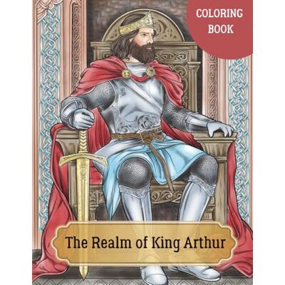 The Realm of King Arthur: A Medieval Fantasy Coloring Book for Adults and Teens Featuring Knights, Castles, and Enchanted Landscapes The Realm of King Arthur: A Medieval Fantasy Coloring Book for Adults and Teens Featuring Knights, Castles, and Enchanted Landscapes