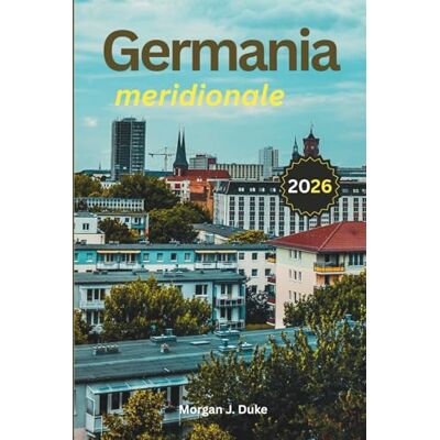 Duke, Morgan J. Guida di viaggio della Germania meridionale: Esplora castelli bavaresi, città alpine, mercatini di Natale, percorsi panoramici ed esperienze gastronomiche locali Duke, Morgan J. Guida di viaggio della Germania meridionale: Esplora castelli bavaresi, città alpine, mercatini di Natale, percorsi panoramici ed esperienze gastronomiche locali