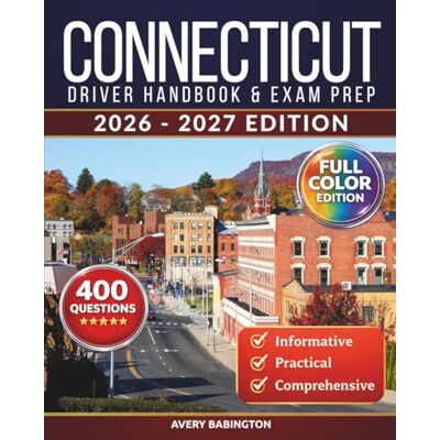 Avery Connecticut Driver Handbook & Exam Prep: 400 Practice Questions, Road Signs Guide & Complete Study Manual for the Connecticut DMV Permit Test (FULL COLOR EDITION) Avery Connecticut Driver Handbook & Exam Prep: 400 Practice Questions, Road Signs Guide & Complete Study Manual for the Connecticut DMV Permit Test (FULL COLOR EDITION)
