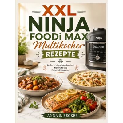 Becker XXL Ninja Foodi Max Multikocher Rezepte: Leckere, Mühelose Gerichte, Nahrhaft und Einfach Zubereitet. Becker XXL Ninja Foodi Max Multikocher Rezepte: Leckere, Mühelose Gerichte, Nahrhaft und Einfach Zubereitet.