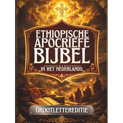 Anonymous Ethiopische Apocriefe Bijbel in het Nederlands (Grote Letterdruk): Oude heilige geschriften bewaard in de Ethiopische traditie, waaronder Henoch, Jubileën, Meqabyan, Tobit, Baruch en meer Anonymous Ethiopische Apocriefe Bijbel in het Nederlands (Grote Letterdruk): Oude heilige geschriften bewaard in de Ethiopische traditie, waaronder Henoch, Jubileën, Meqabyan, Tobit, Baruch en meer