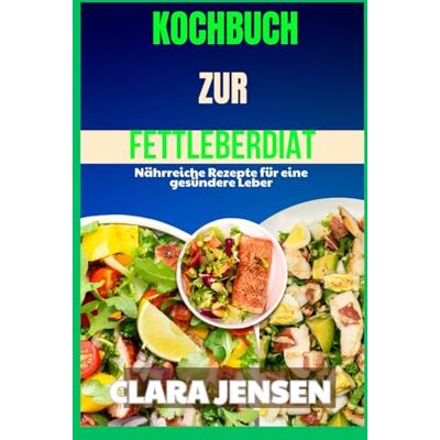 Jensen Kochbuch zur Fettleberdiät: Nährreiche Rezepte für eine gesündere Leber Jensen Kochbuch zur Fettleberdiät: Nährreiche Rezepte für eine gesündere Leber