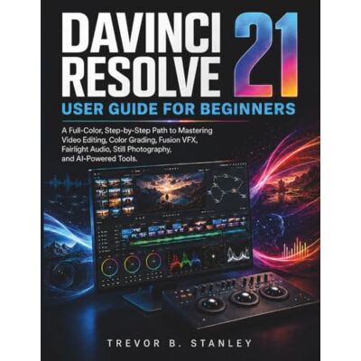 Stanley DAVINCI RESOLVE 21 User Guide for Beginners: A Full-Color, Step-by-Step Path to Mastering Video Editing, Color Grading, Fusion VFX, Fairlight Audio, Still Photography, and AI-Powered Tools. Stanley DAVINCI RESOLVE 21 User Guide for Beginners: A Full-Color, Step-by-Step Path to Mastering Video Editing, Color Grading, Fusion VFX, Fairlight Audio, Still Photography, and AI-Powered Tools.