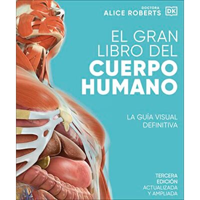 Roberts, Alice El gran libro del cuerpo humano. Edición actualizada y ampliada: La guía visual definitiva Roberts, Alice El gran libro del cuerpo humano. Edición actualizada y ampliada: La guía visual definitiva