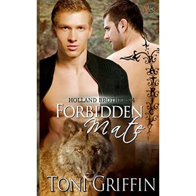 Toni Forbidden Mate: Holland Brothers 4: Volume 4 Toni Forbidden Mate: Holland Brothers 4: Volume 4