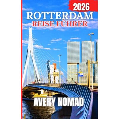 Avery ROTTERDAM REISE FÜHRER 2026 Avery ROTTERDAM REISE FÜHRER 2026