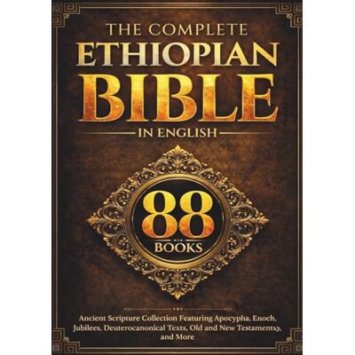 Anonymous The Complete Ethiopian Bible in English (88 Books): Ancient Scripture Collection Featuring Apocrypha, Enoch, Jubilees, Deuterocanonical Texts, Old and New Testaments, and More Anonymous The Complete Ethiopian Bible in English (88 Books): Ancient Scripture Collection Featuring Apocrypha, Enoch, Jubilees, Deuterocanonical Texts, Old and New Testaments, and More