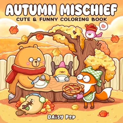 Daisy Tech Autumn Mischief Coloring Book: Cute & Funny Coloring Pages Featuring Silly Woodland Animals, Cute Fall Adventures and Cozy Seasonal Illustrations for Relaxation Daisy Tech Autumn Mischief Coloring Book: Cute & Funny Coloring Pages Featuring Silly Woodland Animals, Cute Fall Adventures and Cozy Seasonal Illustrations for Relaxation