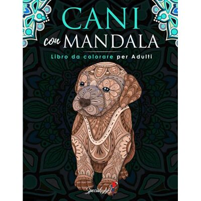ART Cani con Mandala Libro da Colorare per Adulti: Più di 50 simpatici, amorevoli e bellissimi Cani. Libri da colorare antistress con disegni rilassanti. (Idea Regalo, Formato Grande) ART Cani con Mandala Libro da Colorare per Adulti: Più di 50 simpatici, amorevoli e bellissimi Cani. Libri da colorare antistress con disegni rilassanti. (Idea Regalo, Formato Grande)