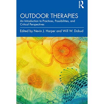 Routledge Outdoor Therapies: An Introduction to Practices, Possibilities, and Critical Perspectives Routledge Outdoor Therapies: An Introduction to Practices, Possibilities, and Critical Perspectives