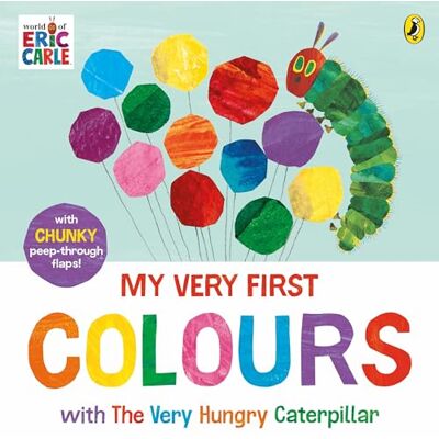 Eric Carle My Very First Colours with The Very Hungry Caterpillar : A Lift-the-Flap Book Eric Carle My Very First Colours with The Very Hungry Caterpillar : A Lift-the-Flap Book