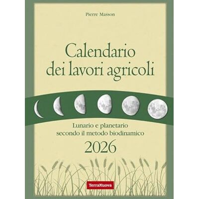 Masson, Pierre Calendario dei lavori agricoli 2026. Lunario e planetario secondo il metodo biodinamico Masson, Pierre Calendario dei lavori agricoli 2026. Lunario e planetario secondo il metodo biodinamico