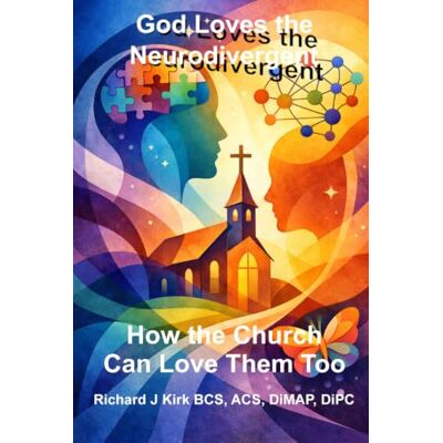 Kirk God Loves the Neurodivergent: How the Church Can Love Them Too Kirk God Loves the Neurodivergent: How the Church Can Love Them Too