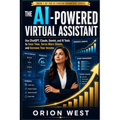 Orion The AI-Powered Virtual Assistant: Use ChatGPT, Claude, Gemini, and AI Tools to Save Time, Serve More Clients, and Increase Your Income Orion The AI-Powered Virtual Assistant: Use ChatGPT, Claude, Gemini, and AI Tools to Save Time, Serve More Clients, and Increase Your Income