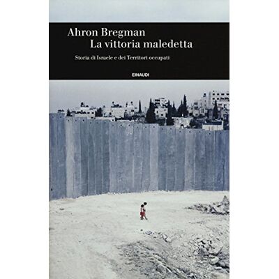 Bregman, Ahron La vittoria maledetta. Storia di Israele e dei Territori occupati Bregman, Ahron La vittoria maledetta. Storia di Israele e dei Territori occupati