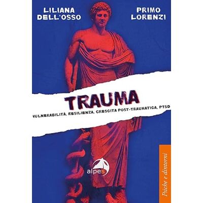Dell Trauma. Vulnerabilità, resilienza, crescita post-traumatica, PTSD Dell Trauma. Vulnerabilità, resilienza, crescita post-traumatica, PTSD