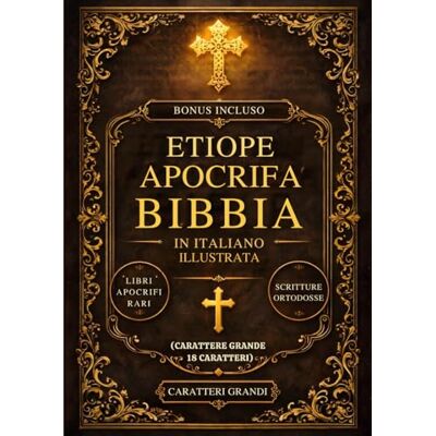 Anonymous Bibbia Apocrifa Etiope Illustrata In Italiano (Carattere Grande A 18 Caratteri): I Libri Sacri Perduti Del Canone, Tra Cui Enoch, Giubilei, Meqabyan, Ezras E Rare Scritture Ortodosse Anonymous Bibbia Apocrifa Etiope Illustrata In Italiano (Carattere Grande A 18 Caratteri): I Libri Sacri Perduti Del Canone, Tra Cui Enoch, Giubilei, Meqabyan, Ezras E Rare Scritture Ortodosse