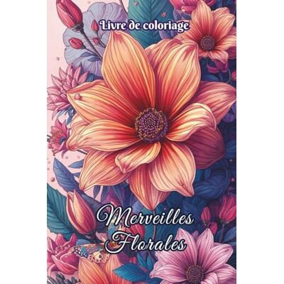 ART Livre de coloriage Merveilles Florales: 50 dessins de fleurs et bouquets à colorier pour adultes et ados – détente, créativité et relaxation anti-stress. Idéal TDAH et bien-être au quotidien ART Livre de coloriage Merveilles Florales: 50 dessins de fleurs et bouquets à colorier pour adultes et ados – détente, créativité et relaxation anti-stress. Idéal TDAH et bien-être au quotidien