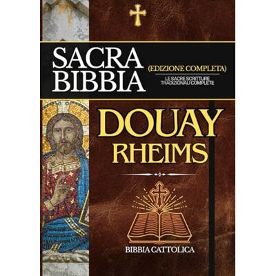 Anonymous Bibbia di Douay-Rheims in Italiano: Le Sacre Scritture Tradizionali Complete Anonymous Bibbia di Douay-Rheims in Italiano: Le Sacre Scritture Tradizionali Complete