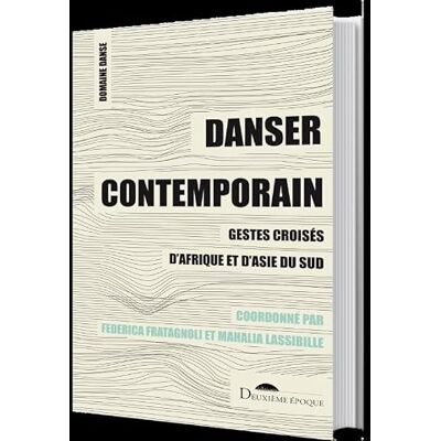 Collectif Danser contemporain: Gestes croisés d'Afrique et d'Asie du sud Collectif Danser contemporain: Gestes croisés d'Afrique et d'Asie du sud