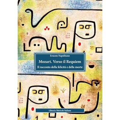 Napolitano, Ernesto Mozart. Verso il Requiem. Il racconto della felicità e della morte Napolitano, Ernesto Mozart. Verso il Requiem. Il racconto della felicità e della morte