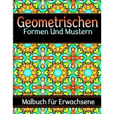 ART Geometrischen Formen Und Mustern Malbuch: für Erwachsene – 50 komplexe Muster zur Stressbewältigung und Entspannung ART Geometrischen Formen Und Mustern Malbuch: für Erwachsene – 50 komplexe Muster zur Stressbewältigung und Entspannung